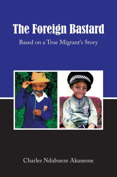 The Foreign Bastard: Based on a True Migrant's Story