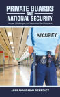 Private Guards and National Security: -Issues, Challenges and Opportunities/Prospects