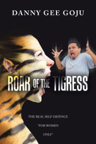 Title: Roar of the Tigress: The Real Self-Defence 