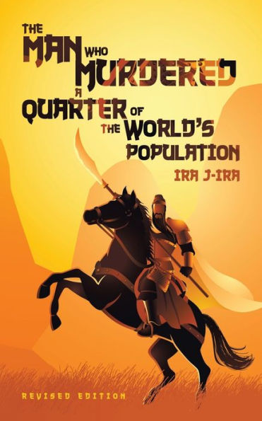 The Man Who Murdered a Quarter of World's Population: Revised Edition