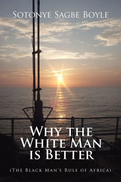 Why the White Man is Better: (The Black Man's Rule of Africa)