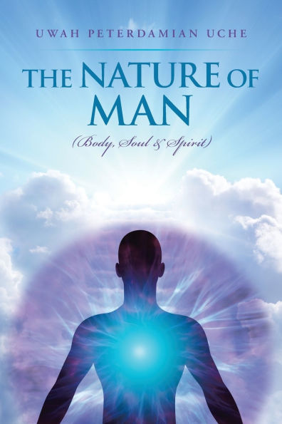 The Nature of Man: (Body, Soul &Spirit)