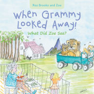 Title: When Grammy Looked Away!: What Did Zoe See?, Author: Roz Brookz