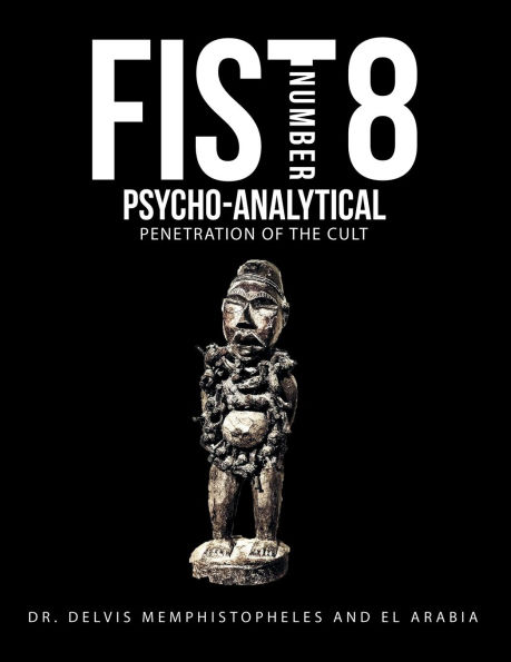 Fist Number 8: Psycho-Analytical Penetration of the Cult