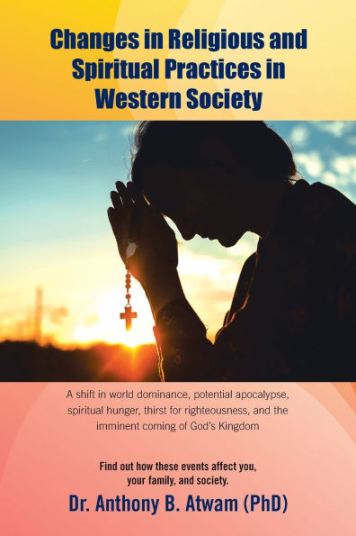 Changes Religious and spiritual Practices Western Society: A shift world dominance, potential apocalypse, hunger, thirst for righteousness, the imminent coming of God's Kingdom