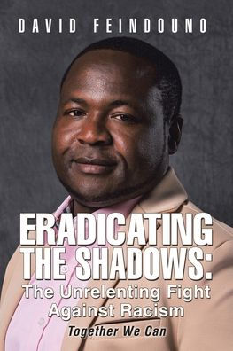 Eradicating The Shadows: Unrelenting Fight Against Racism: Together We Can