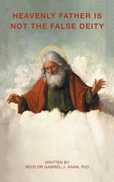Heavenly Father Is Not the False Deity