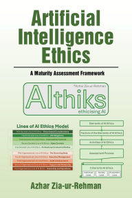 Title: Artificial Intelligence Ethics: A Maturity Assessment Framework, Author: Azhar Zia-Ur-Rehman