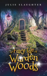 Title: The Fairy Tale of Warden Woods, Author: Julie Slaughter