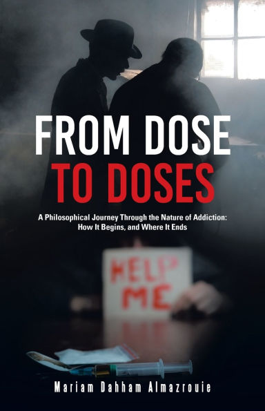 From Dose to Doses: A Philosophical Journey Through the Nature of Addiction: How It Begins, and Where Ends