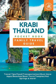 Title: Krabi Thailand Pocket Book Family Travel Guide: Travel Tips/Food/Transportation/Must Have Apps/Beaches/Boat Tours/Temples/Hot Springs & more!, Author: Kathy Campitelli