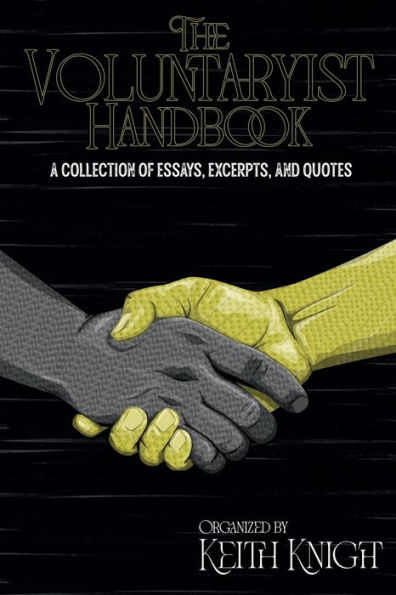 The Voluntaryist Handbook: A Collection of Essays, Excerpts, and Quotes: