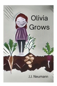 Title: Olivia Grows, Author: J. J. Neumann