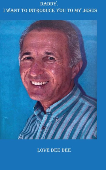 Daddy, I Want To Introduce You To My Jesus