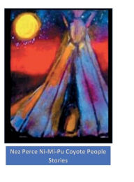Title: Nez Perce Ni-Mi-Pu Coyote People Stories, Author: Laurel Sobol