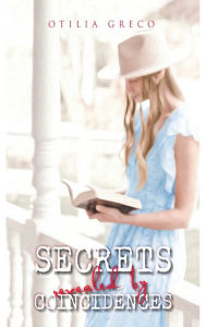 Title: Secrets Revealed by Coincidences, Author: Otilia Greco