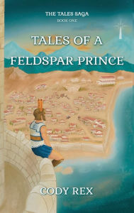 Title: Tales of a Feldspar Prince, Author: Cody Rex