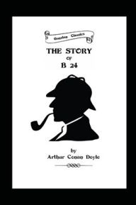 Title: THE STORY OF B 24, Author: Arthur Conan Doyle