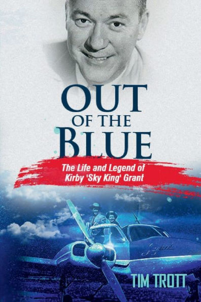 Out of The Blue: Life and Legend Kirby (Sky King) Grant