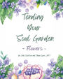 Tending Your Soul Garden - Flowers