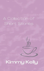 Title: A Collection of Short Stories, Author: Kimmy Kelly