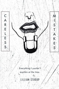 Title: Careless Mistakes: Everything I Couldn't Explain at the Time., Author: Lillian Stroup