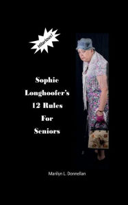 Title: Sophie Longhoofer's 12 Rules for Seniors, Author: Marilyn Donnellan