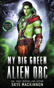 Title: My Big Green Alien Orc, Author: Skye Mackinnon