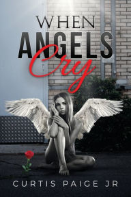 Title: When Angels Cry, Author: Curtis Paige Jr.