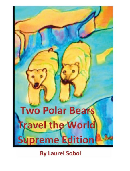 Two Polar Bears Travel The World Supreme Edition: Little House of Miracles Fairy Tales