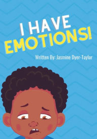 Title: I Have Emotions, Author: Jasmine Dyer-taylor