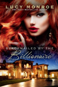 Title: Blackmailed by the Billionaire, Author: Lucy Monroe