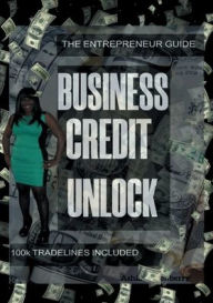 Title: Business Credit Unlock: Entrepreneur's guide to 100k Business Credit, Author: Ashia Fortenberry