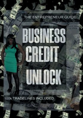 Business Credit Unlock: Entrepreneur's guide to 100k