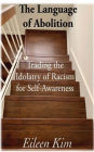 The Language of Abolition: Trading the Idolatry of Racism for Self-Awareness