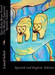 Title: Two Polar Bears Travel The World Supreme Spanish Edition: Little House of Miracles Best Adventure Fairy Tales, Author: Laurel Sobol