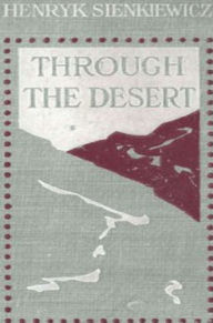Title: Through the Desert, Author: Henryk Sienkiewicz