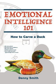 Title: Emotional Intelligence 101: How to Carve a Duck:, Author: Denny Smith