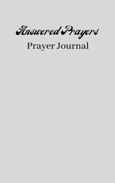 Answered Prayers Prayer Journal: A Low Content Blank Prayer Journal To Log Your Thoughts