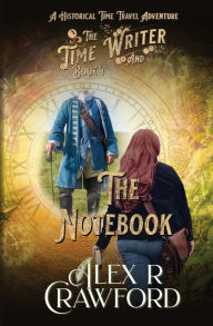 Book downloader for ipad The Time Writer and The Notebook: A Historical Time Travel Adventure (English literature) by Alex R Crawford, Alex R Crawford 