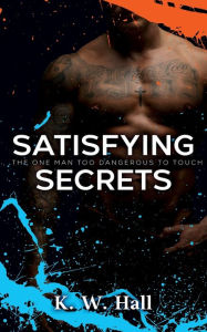 Title: Satisfying Secrets, Author: K. W. Hall