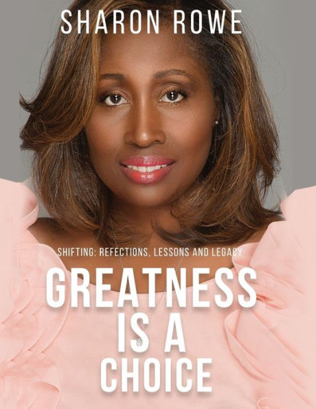 Greatness Is A Choice: Shifting: Reflections, Lessons, And Legacy