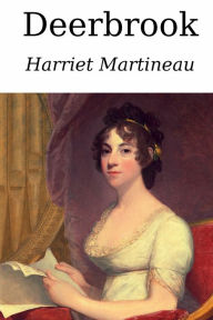 Title: Deerbrook: With a Biography of Harriet Martineau, Author: Harriett Martineau