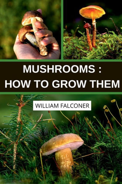 Mushrooms: How to Grow Them:Growing Gourmet Mushrooms for Profit and Pleasure Mushroom Cultivation