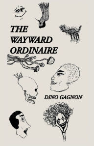 Title: The Wayward Ordinaire, Author: Dino Gagnon