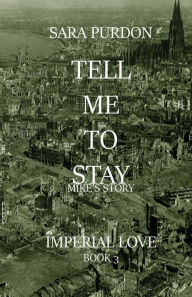 Title: Tell Me To Stay- Mike's Story, Author: Sara Purdon