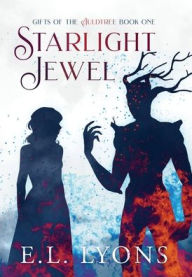 Title: Starlight Jewel: Gifts of the Auldtree, Book One, Author: E.L. Lyons