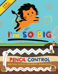 Title: I'M SO BIG: Pencil Control, Writing Skills, Coloring Workbook, Author: Ann Malley