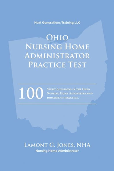 Ohio Licensing Practice Exam in Nursing Home Administration: Ohio NHA State Practice Test