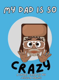 Title: My Dad is So Crazy: A Children's Short & Coloring Book:, Author: Jessica Hawks